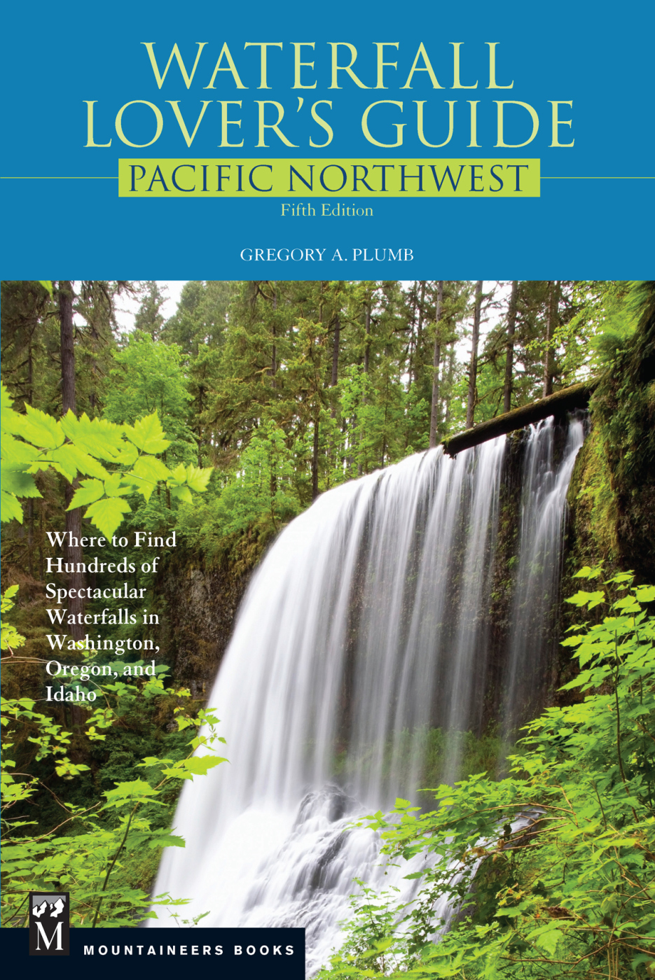 WATERFALL LOVERS GUIDE PACIFIC NORTHWEST Fifth Edition GREGORY A PLUMB - photo 1