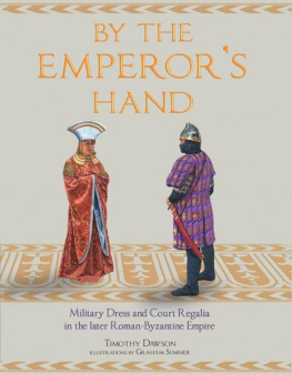 Timothy Dawson By the Emperor’s Hand: Military Dress and Court Regalia in the Later Romano-Byzantine Empire