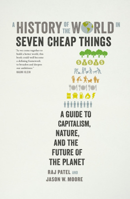 Raj Patel A History of the World in Seven Cheap Things: A Guide to Capitalism, Nature, and the Future of the Planet