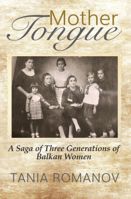 Tania Romanov - Mother Tongue: A Saga of Three Generations of Balkan Women