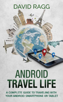 David Ragg Android Travel Life: A Complete Guide to Traveling with Your Smartphone or Tablet