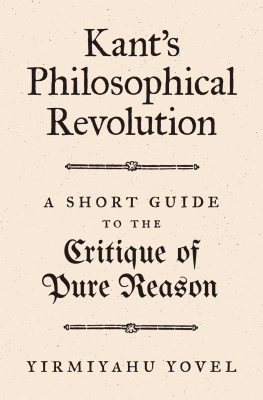 Yirmiyahu Yovel - Kant’s Philosophical Revolution: A Short Guide to the Critique of Pure Reason