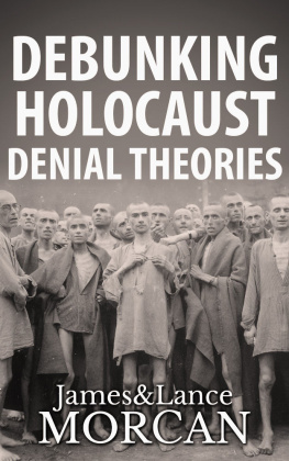 James Morcan DEBUNKING HOLOCAUST DENIAL THEORIES: Two Non-Jews Affirm the Historicity of the Nazi Genocide