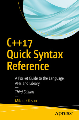 Mikael Olsson C++17 Quick Syntax Reference: A Pocket Guide to the Language, APIs and Library