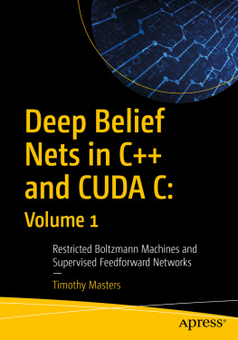 Timothy Masters - Deep Belief Nets in C++ and CUDA C: Volume 1: Restricted Boltzmann Machines and Supervised Feedforward Networks