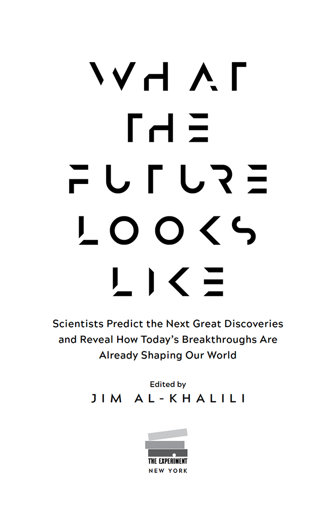 WHAT THE FUTURE LOOKS LIKE Scientists Predict the Next Great Discoveries and - photo 2