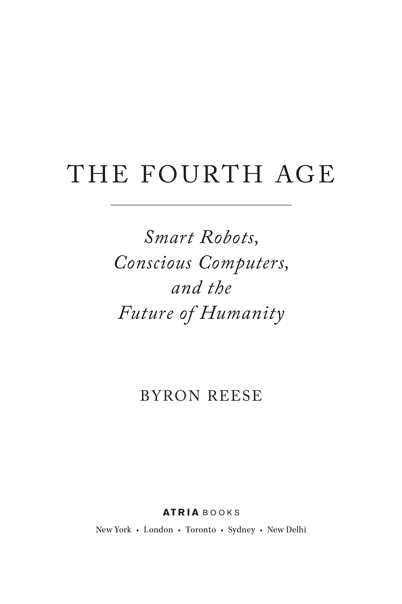 The Fourth Age Smart Robots Conscious Computers and the Future of Humanity - image 1