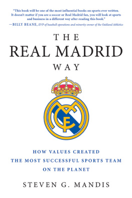 Steven G. Mandis - The Real Madrid Way: How Values Created the Most Successful Sports Team on the Planet