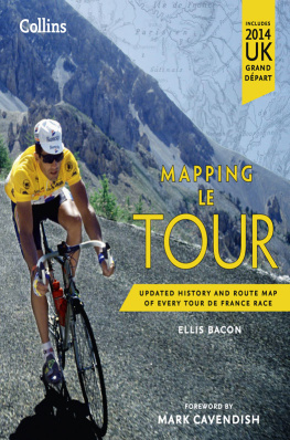 Ellis Bacon - Mapping Le Tour: The Unofficial History of All 100 Tour de France Races