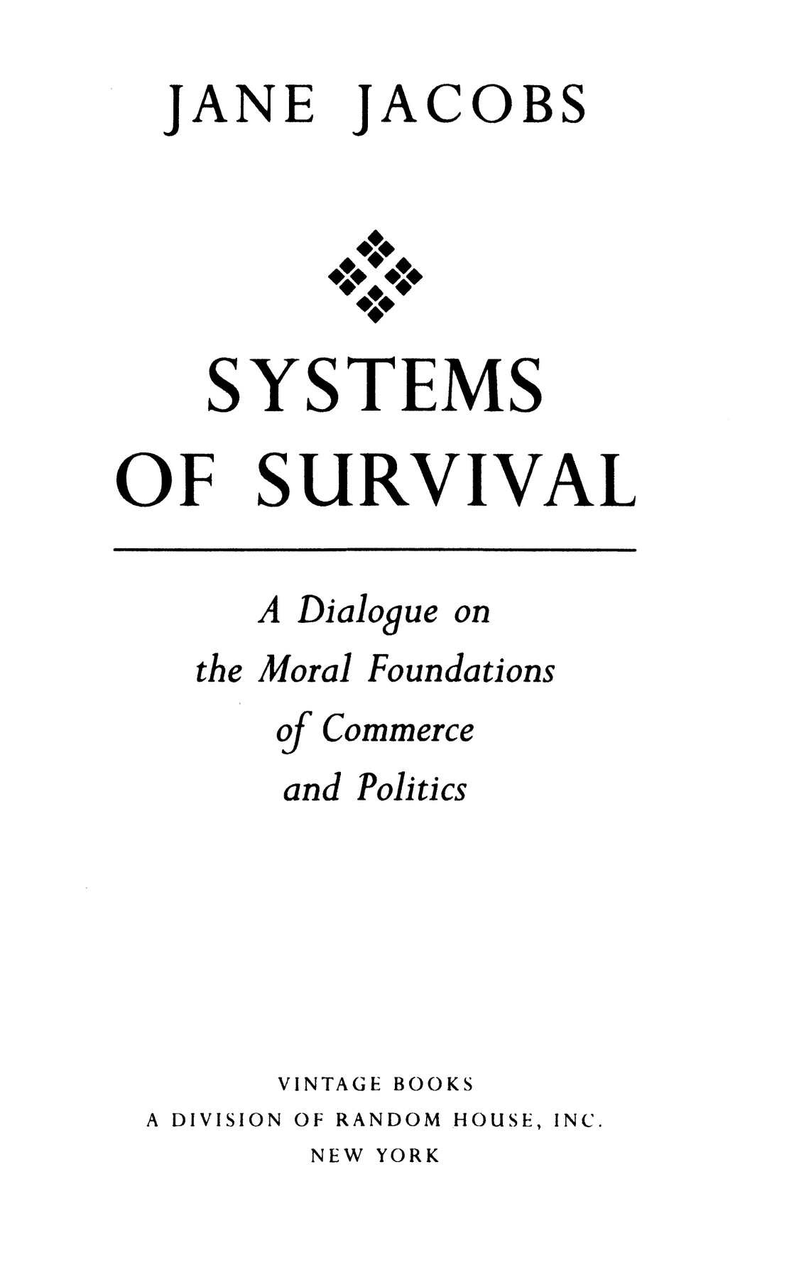 Systems of Survival A Dialogue on the Moral Foundations of Commerce and Politics - photo 2