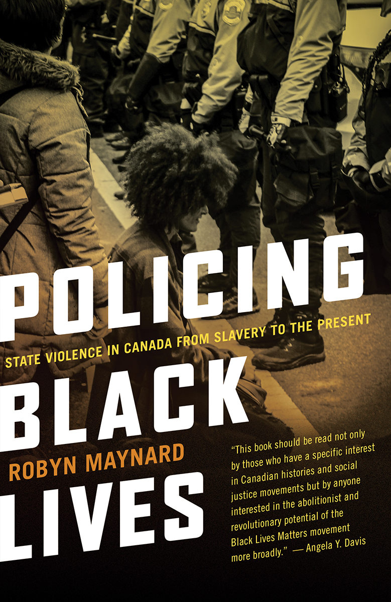 POLICING BLACK LIVES PRAISE FOR POLICING BLACK LIVES Robyn Maynards - photo 1