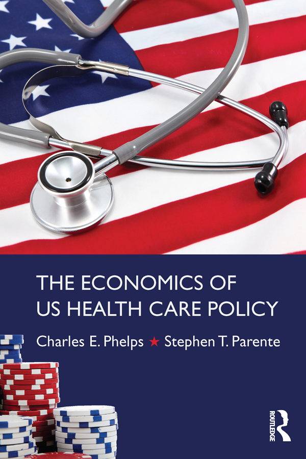 The Economics of US Health Care Policy In this book Phelps and Parente explore - photo 1