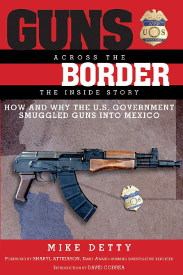 Mike Detty - Guns Across the Border: How and Why the U.S. Government Smuggled Guns into Mexico: The Inside Story