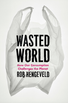 Rob Hengevel Wasted World: How Our Consumption Challenges the Planet