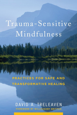 David A. Treleaven Trauma-Sensitive Mindfulness: Practices for Safe and Transformative Healing