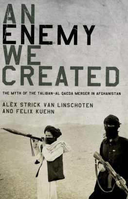 Alex Strick van Linschoten An Enemy We Created: The Myth of the Taliban-Al Qaeda Merger in Afghanistan