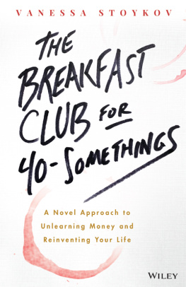 Vanessa Stoykov - The Breakfast Club for 40-Somethings: A Novel Approach to Unlearning Money and Reinventing Your Life