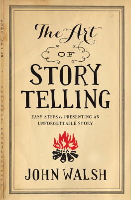 John Walsh - The Art of Storytelling: Easy Steps to Presenting an Unforgettable Story