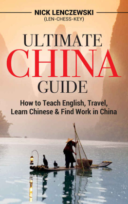 Nick Lenczewski - Ultimate China Guide: How to Teach English, Travel, Learn Chinese, & Find Work in China