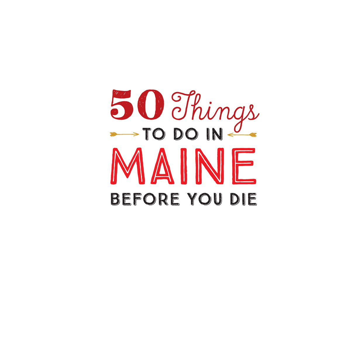 50 Things TO DO IN MAINE BEFORE YOU DIE 50 Things TO DO IN MAINE BEFORE - photo 3