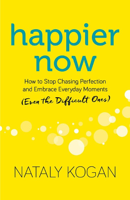 Kogan - Happier Now: How to Stop Chasing Perfection and Embrace Everyday Moments (Even the Difficult Ones)