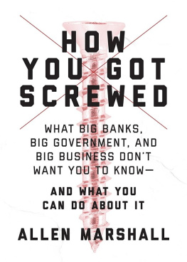 Marshall - How You Got Screwed: What Big Banks, Big Government, and Big Business Don’t Want You to Know—and What You Can Do About It