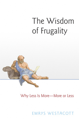 Emrys Westacott The Wisdom of Frugality: Why Less Is More - More or Less