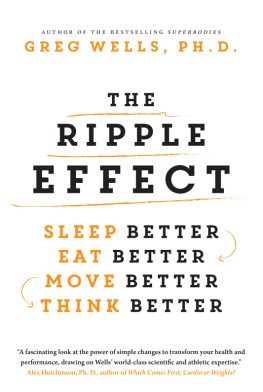 Greg Wells The Ripple Effect: Sleep Better, Eat Better, Move Better, Think Better