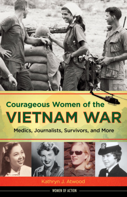 Kathryn J. Atwood Courageous Women of the Vietnam War: Medics, Journalists, Survivors, and More