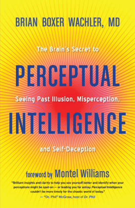 Brian Boxer Wachler - Perceptual Intelligence: The Brain’s Secret to Seeing Past Illusion, Misperception, and Self-Deception