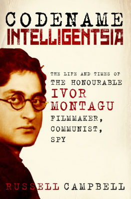 Russell Campbell Codename Intelligentsia: The Life and Times of the Honourable Ivor Montagu---Filmaker, Communist, Spy