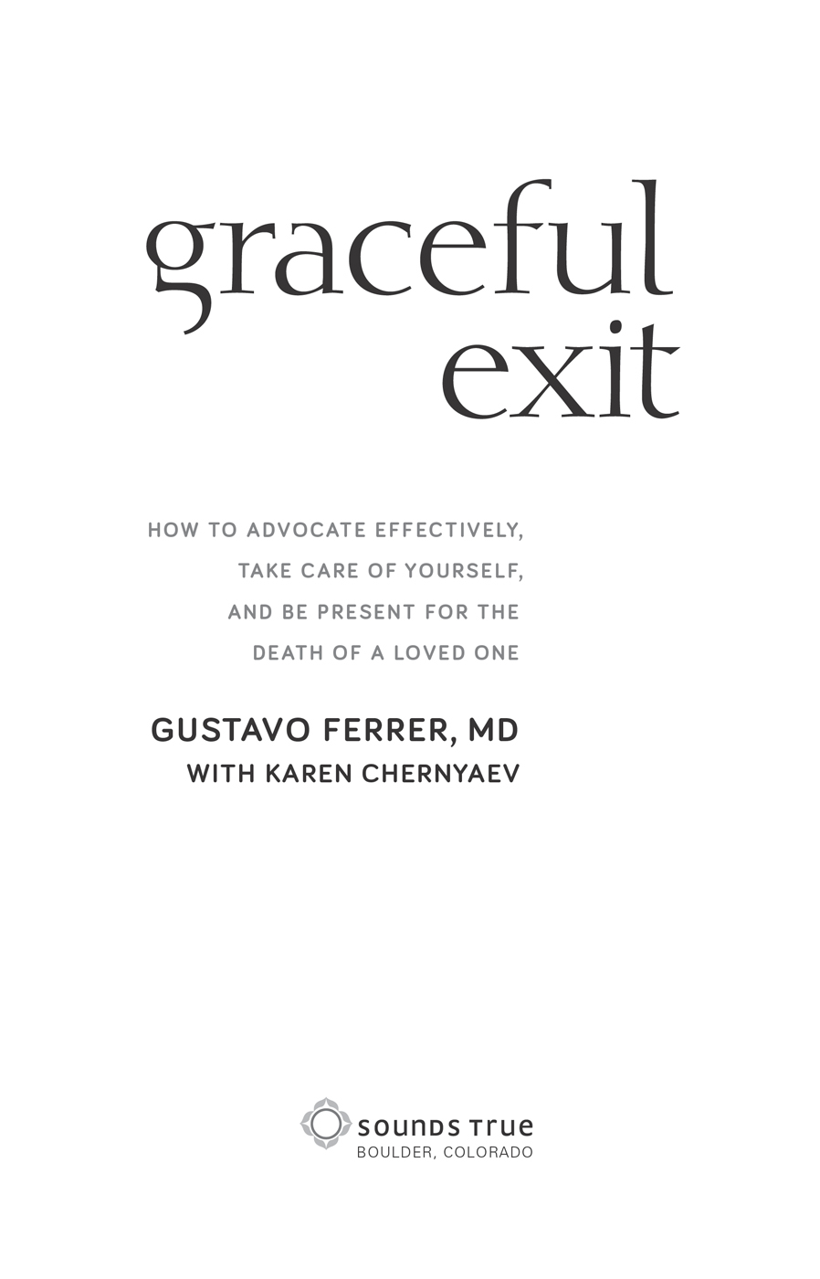 Graceful Exit How to Advocate Effectively Take Care of Yourself and Be Present for the Death of a Loved One - image 1