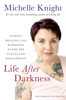 Michelle Knight Life after Darkness: Finding Healing and Happiness after the Cleveland Kidnappings