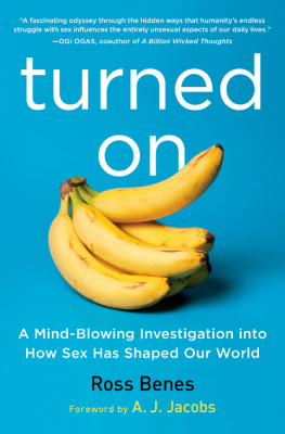 Ross Benes - Turned On: A Mind-Blowing Investigation into How Sex Has Shaped Our World