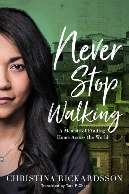 Christina Rickardsson - Never Stop Walking: A Memoir of Finding Home across the World