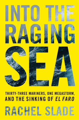 Rachel Slade - Into the Raging Sea: Thirty-Three Mariners, One Megastorm, and the Sinking of El Faro