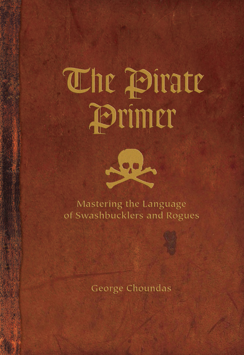 The Pirate Primer Mastering the Language of Swashbucklers and Rogues - photo 1