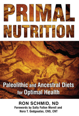 Ron Schmid - Primal Nutrition: Paleolithic and Ancestral Diets for Optimal Health
