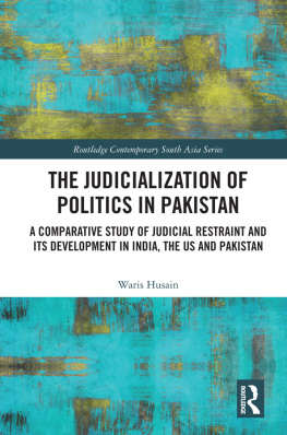 Waris Husain The Judicialization of Politics in Pakistan: A Comparative Study of Judicial Restraint and its Development in India, the US and Pakistan