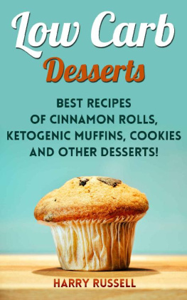 Harry Russell - Low Carb Desserts: Best Recipes of Cinnamon Rolls, Ketogenic Muffins, Cookies and Other Desserts!