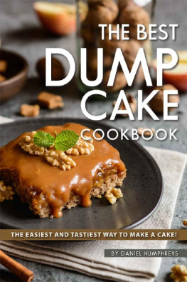 Daniel Humphreys - The Best Dump Cake Cookbook: The Easiest and Tastiest Way to Make A Cake!