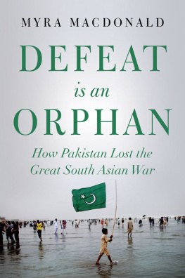 Myra MacDonald - Defeat is an Orphan: How Pakistan Lost the Great South Asian War