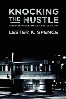 Lester K. Spence - Knocking the Hustle: Against the Neoliberal Turn in Black Politics