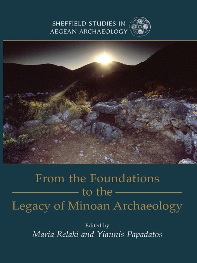 From the Foundations to the Legacy of Minoan Archaeology SHEFFIELD STUDIES IN - photo 1