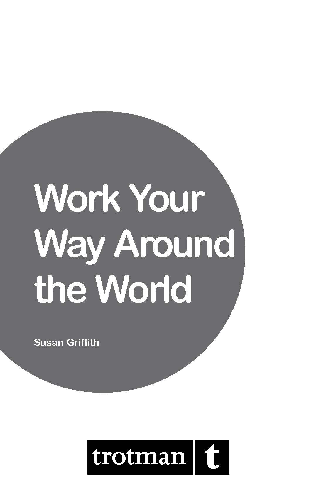 Work Your Way Around the World Susan Griffith This edition first published - photo 1