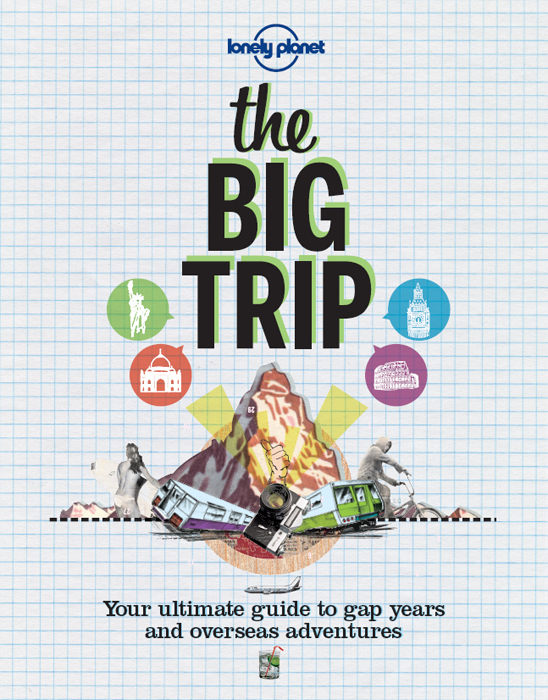 THE BIG TRIP December 2012 Published by Lonely Planet Publications Pty Ltd - photo 1