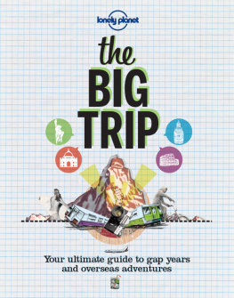 Lonely Planet - The Big Trip: Your Ultimate Guide to Gap Years & Overseas Adventures