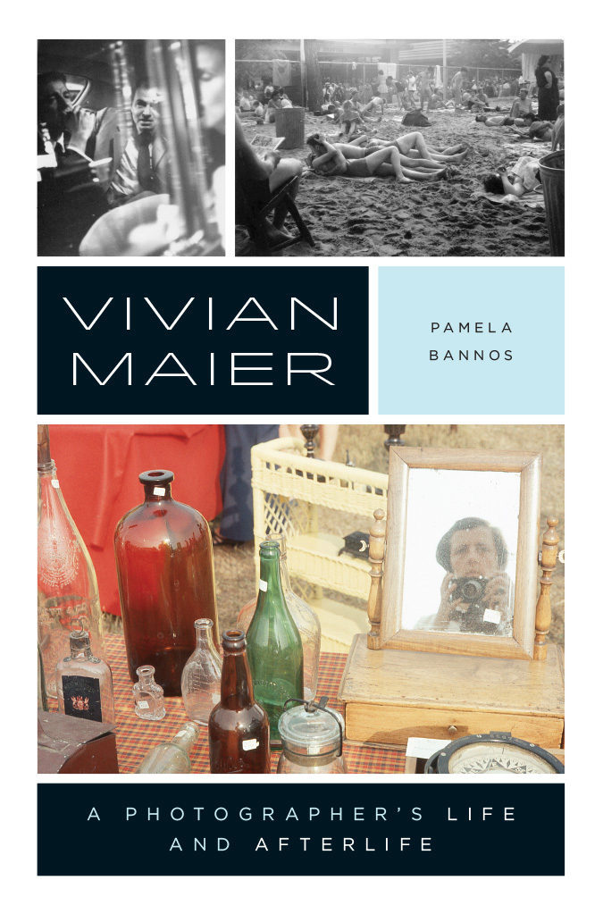 Vivian Maier Vivian Maier A PHOTOGRAPHERS LIFE AND AFTERLIFE Pamela - photo 1