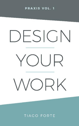 Tiago Forte - Design Your Work: Praxis Volume 1