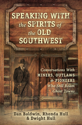 Dan Baldwin - Speaking with the Spirits of the Old Southwest: Conversations with Miners, Outlaws and Pioneers Who Still Roam Ghost Towns